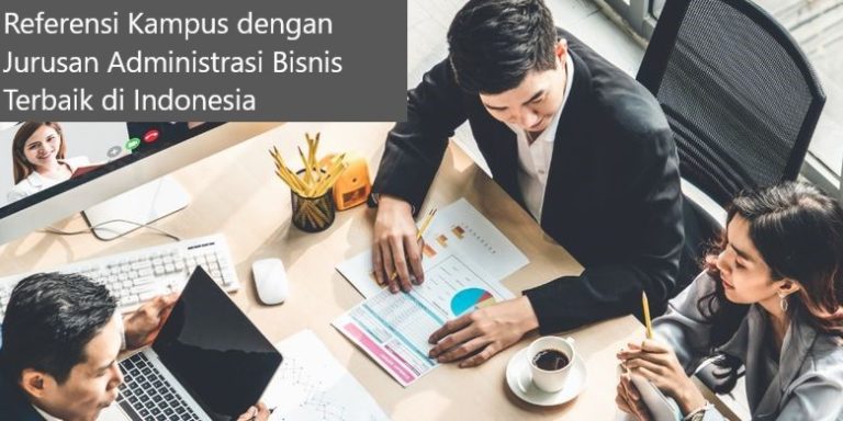 Inilah 6 Referensi Kampus dengan Jurusan Administrasi Bisnis